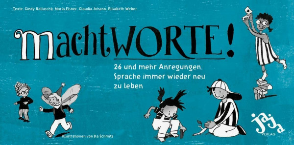 machtWORTE!: 26 und mehr Anregungen, Sprache immer wieder neu zu leben