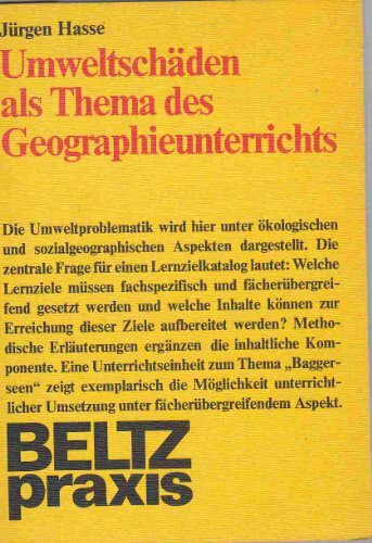 Umweltschäden als Thema des Geographieunterrichts.: Didaktische und methodische Überlegungen zur Behandlung geoökologischer Probleme. (Beltz Praxis)