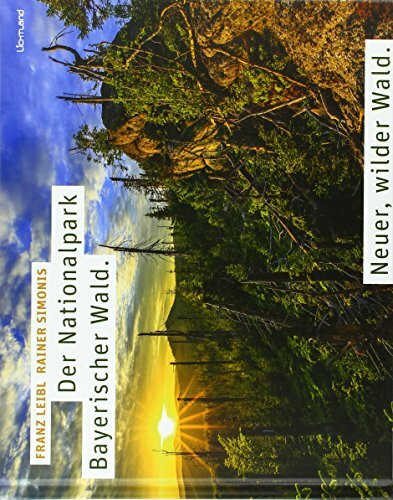 Der Nationalpark Bayerischer Wald: Neuer, wilder Wald