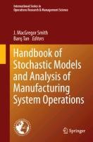 Handbook of Stochastic Models and Analysis of Manufacturing System Operations