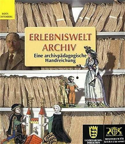 Erlebniswelt Archiv (Sonderveröffentlichungen des Landesarchivs Baden-Württemberg)