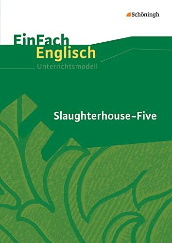 EinFach Englisch Unterrichtsmodelle: Kurt Vonnegut: Slaughterhouse-Five (EinFach Englisch Unterrichtsmodelle: Unterrichtsmodelle für die Schulpraxis)