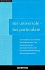 Ius universale - Ius particulare: Zum Verhältnis von Universal- und Partikularrecht in der Rechtsordnung der lateinischen Kirche unter besonderer... Ius universale - Ius particulare: Zum Verhältnis von Universal- und Partikularrecht in der Rechtsordnung der lateinischen Kirche unter besonderer Berücksichtigung des Vermögensrechtes