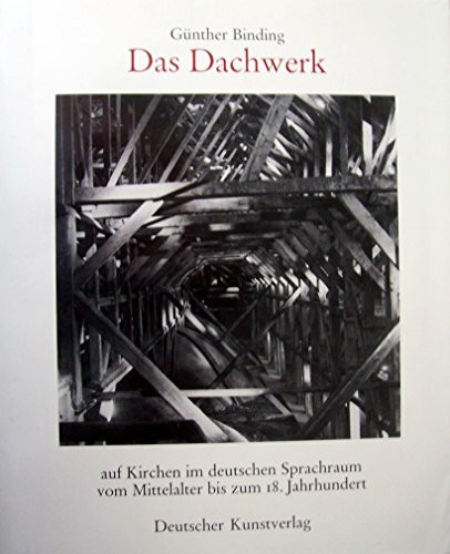 Das Dachwerk: Auf Kirchen im deutschen Sprachraum vom Mittelalter bis zum 18. Jahrhundert