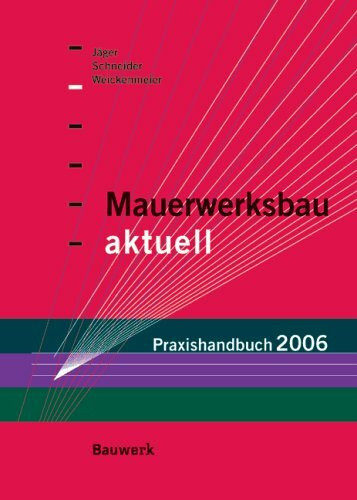 Mauerwerksbau aktuell - Praxishandbuch 2006: Für Architekten und Bauingenieure