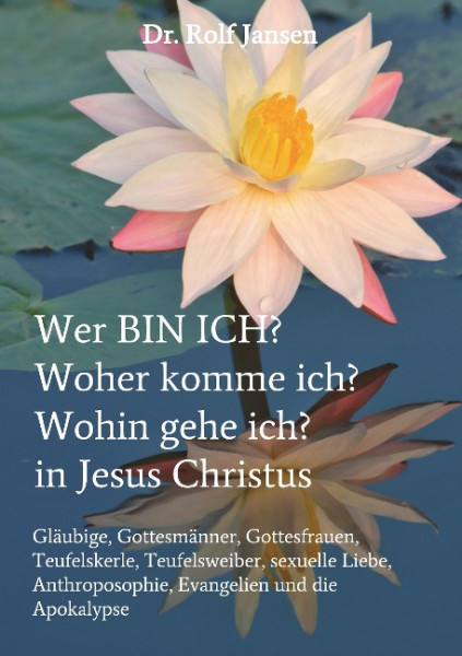 Wer BIN ICH? Woher komme ich? Wohin gehe ich? in Jesus Christus