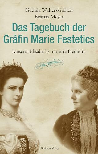 Residenz Das Tagebuch Der Gräfin Marie Festetics, Kaiserin Elisabeths Intimste Freundin