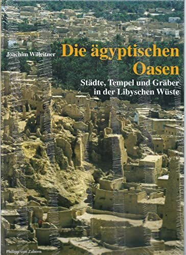 Die ägyptischen Oasen: Städte, Tempel und Gräber in der Libyschen Wüste (Zaberns Bildbände zur Archäologie)