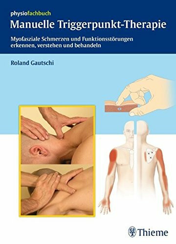 Manuelle Triggerpunkt-Therapie: Myofasziale Schmerzen und Funktionsstörungen erkennen, verstehen und behandeln (REIHE, physiofachbuch)