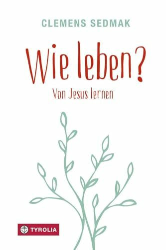 Wie leben?: Von Jesus lernen. 40 Bibelstellen, die zeigen, wie Menschsein gelingen kann.
