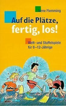 Auf die Plätze - fertig - los: Wett- und Staffelspiele für 6-12jährige