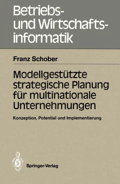 Modellgestützte strategische Planung für multinationale Unternehmungen: Konzeption, Potential und Implementierung (Betriebs- und ... und Wirtschaftsinformatik, 26, Band 26)