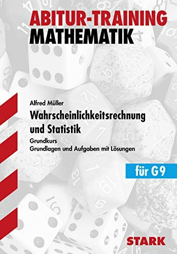 STARK Abitur-Training - Mathematik Wahrscheinlichkeitsrechnung und Statistik GK: Grundlagen und Aufgaben mit Lösungen