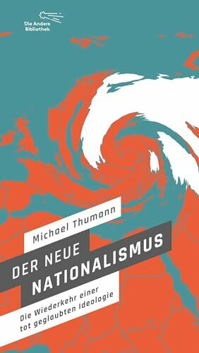 Der neue Nationalismus: Die Wiederkehr einer totgeglaubten Ideologie (Die Andere Bibliothek, Band 430)