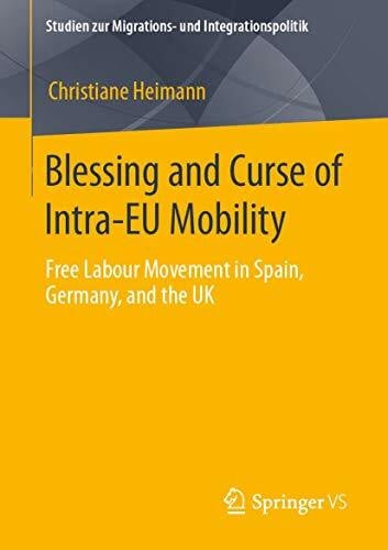 Blessing and Curse of Intra-EU Mobility: Free Labour Movement in Spain, Germany, and the UK (Studien zur Migrations- und Integrationspolitik)