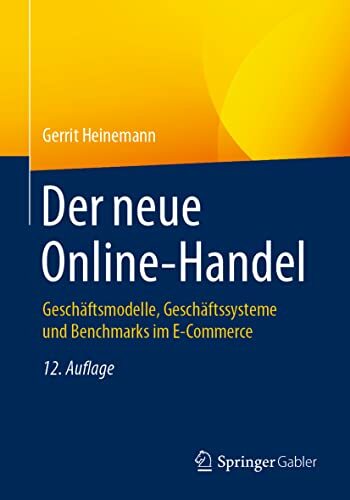 Der neue Online-Handel: Geschäftsmodelle, Geschäftssysteme und Benchmarks im E-Commerce Der neue Online-Handel: Geschäftsmodelle, Geschäftssysteme und Benchmarks im E-Commerce