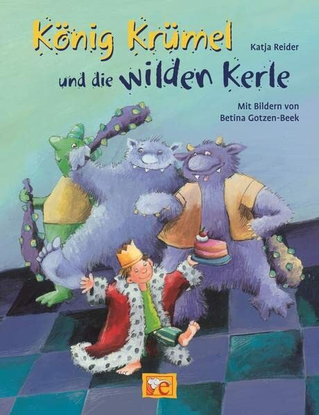 König Krümel und die wilden Kerle