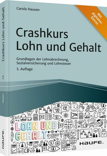 Crashkurs Lohn und Gehalt: Grundlagen der Lohnabrechnung, Sozialversicherung und Lohnsteuer (Haufe Fachbuch)