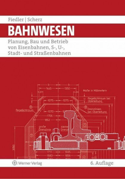 Bahnwesen: Planung, Bau und Betrieb von Eisenbahnen, S-, U-, Stadt- und Straßenbahnen