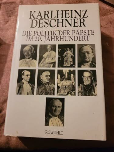Die Politik der Päpste im 20. Jahrhundert: Erweiterte, aktualisierte Neuausgabe von "Ein Jahrhundert Heilsgeschichte" I und II
