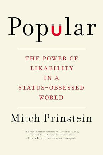Popular: The Power of Likability in a Status-Obsessed World