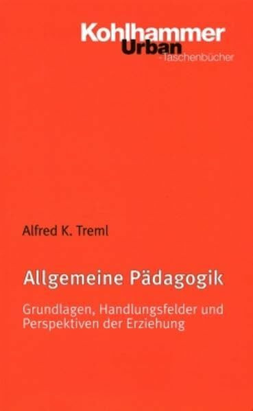 Allgemeine Pädagogik: Grundlagen, Handlungsfelder und Perspektiven der Erziehung (Urban-Taschenbücher, Band 441)