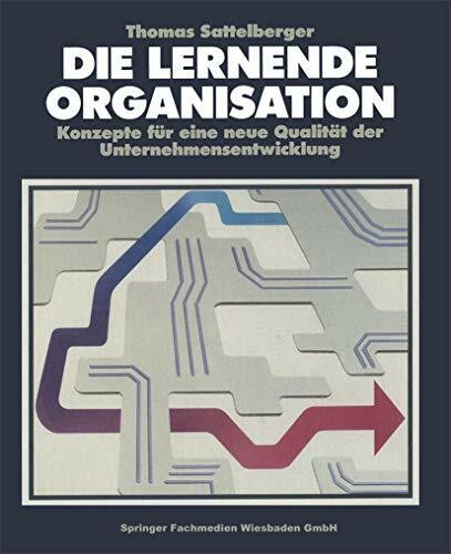 Die Lernende Organisation: Konzepte für eine neue Qualität der Unternehmensentwicklung