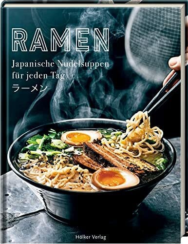 Ramen: Japanische Nudelsuppen für jeden Tag: Das Trendgericht aus Japan