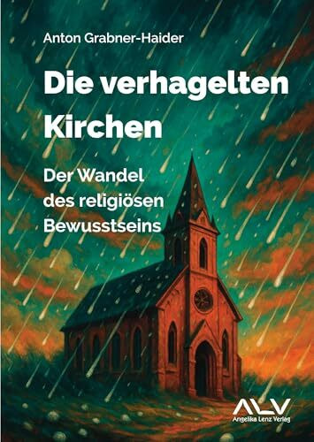 Die verhagelten Kirchen: Der Wandel des religiösen Bewusstseins