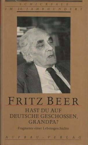 Hast du auf Deutsche geschossen, Grandpa?: Fragmente einer Lebensgeschichte