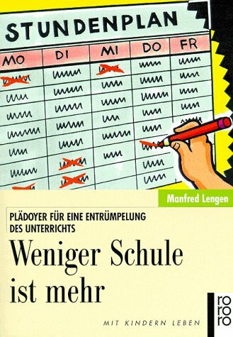 Weniger Schule ist mehr: Plädoyer für eine Entrümpelung des Unterrichts (rororo sachbuch - Mit Kindern leben)