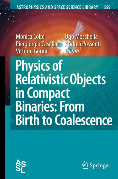 Physics of Relativistic Objects in Compact Binaries: from Birth to Coalescence (Astrophysics and Space Science Library, 359, Band 359)