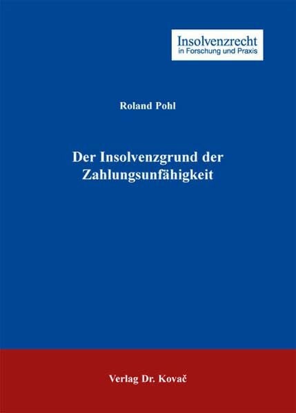 Der Insolvenzgrund der Zahlungsunfähigkeit (Insolvenzrecht in Forschung und Praxis)