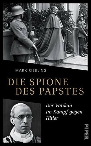 Die Spione des Papstes: Der Vatikan im Kampf gegen Hitler