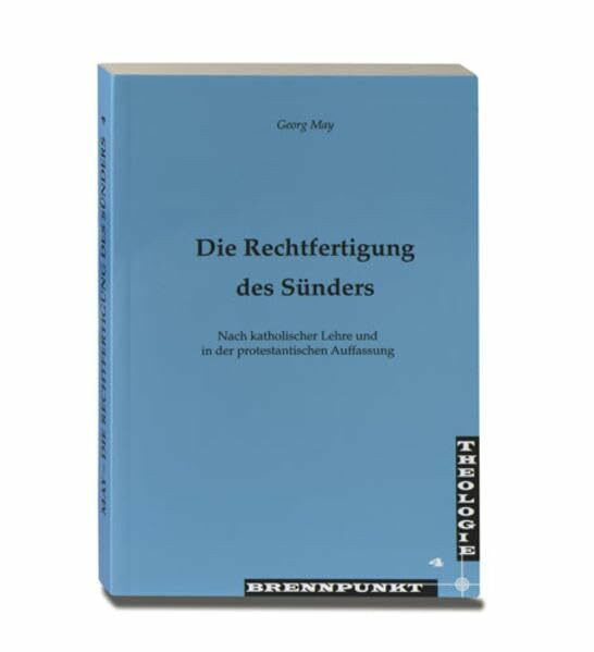 Die Rechtfertigung des Sünders: Nach katholischer Lehre und in der protestantischen Auffassung (Brennpunkt Theologie)