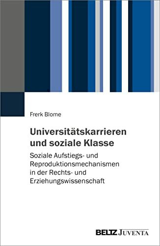 Universitätskarrieren und soziale Klasse: Soziale Aufstiegs- und Reproduktionsmechanismen in der Rechts- und Erziehungswissenschaft