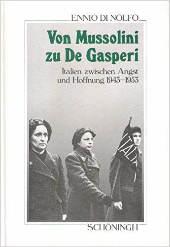 Von Mussolini zu De Gasperi. Italien zwischen Angst und Hoffnung 1943 - 1953 (Sammlung Schöningh zur Geschichte und Gegenwart)