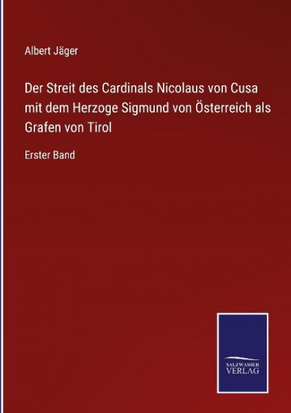 Der Streit des Cardinals Nicolaus von Cusa mit dem Herzoge Sigmund von Österreich als Grafen von Tirol
