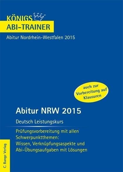 Abitur NRW 2015 Deutsch Leistungskurs - Königs Abi-Trainer. Nordrhein-Westfalen