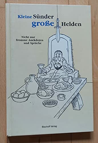 Kleine Sünder - große Helden: Nicht nur fromme Anekdoten und Sprüche
