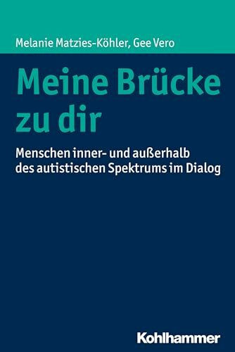 Meine Brücke zu dir: Menschen inner- und außerhalb des autistischen Spektrums im Dialog