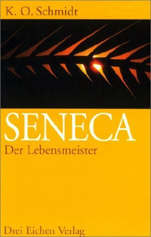 Seneca - Der Lebensmeister: Daseins-Überlegenheit durch Gelassenheit