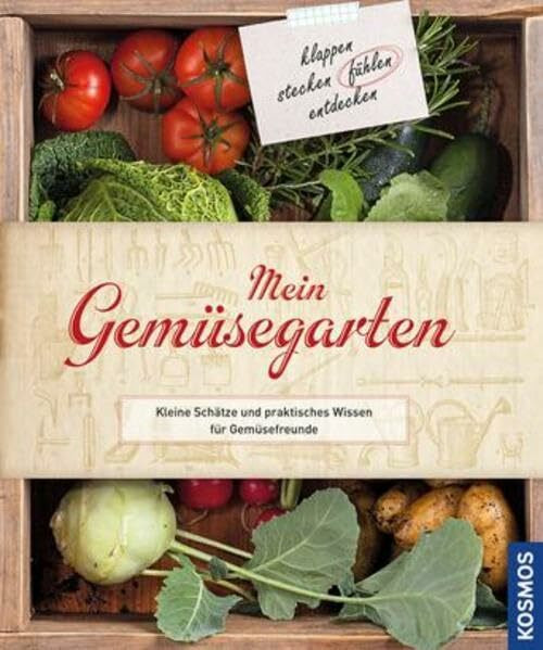 Mein Gemüsegarten: Kleine Schätze und praktisches Wissen für Gemüsefreunde: Kleine Schätze und praktisches Wissen für Gemüsefreunde. klappen; stecken; fühlen; entdecken