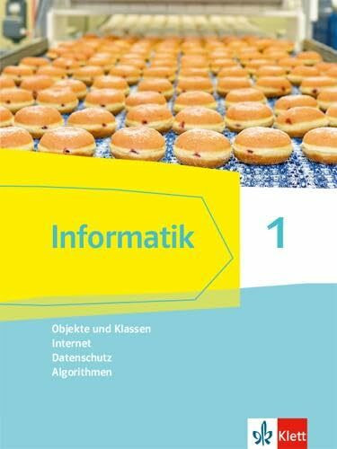 Informatik 1 (Objekte und Klassen, Internet, Datenschutz, Algorithmen). Ausgabe Bayern: Schulbuch Klassen 6/7 (Informatik. Ausgabe für Bayern ab 2018)