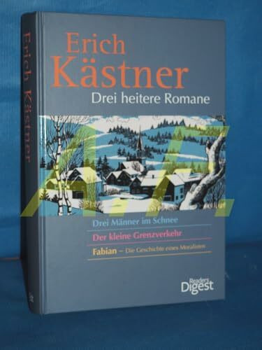 Drei heitere Romane: Drei Männer im Schnee, Der kleine Grenzverkehr, Fabian - Die Geschichte eines Moralisten