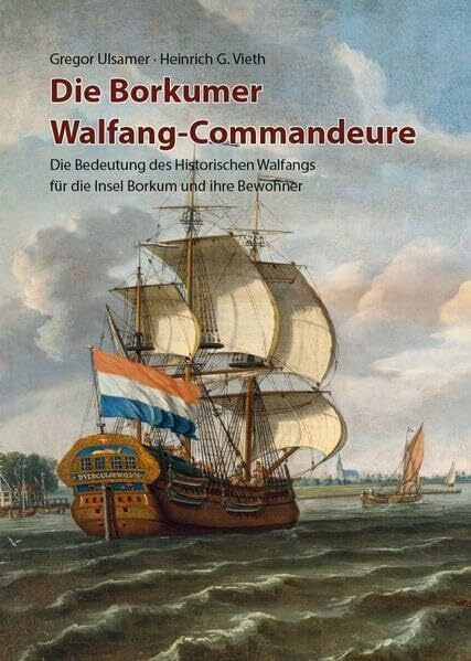 Die Borkumer Walfang-Commandeure: Die Bedeutung des historischen Walfangs für die Insel Borkum und ihre Bewohner