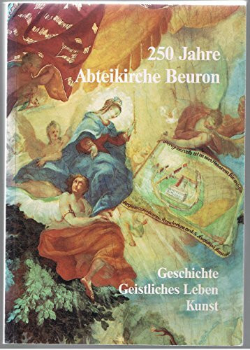 250 Jahre Abteikirche Beuron - Geschichte, geistliches Leben, Kunst