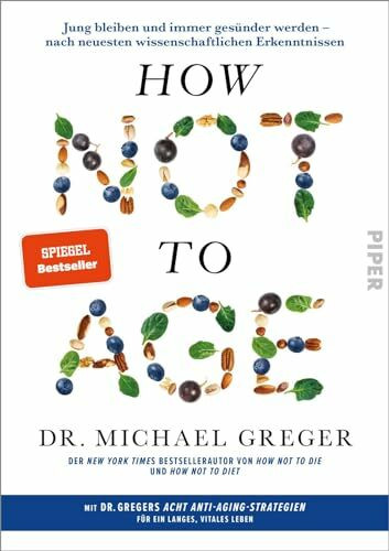 How Not to Age: Jung bleiben und immer gesünder werden – nach neuesten wissenschaftlichen Erkenntnissen | Der Sunday Times Bestseller - das Medizin Buch endlich auf Deutsch