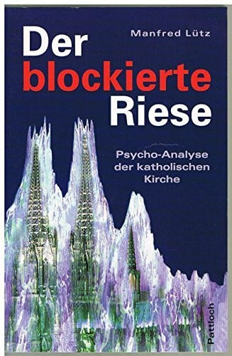 Der blockierte Riese. Psycho-Analyse der katholischen Kirche