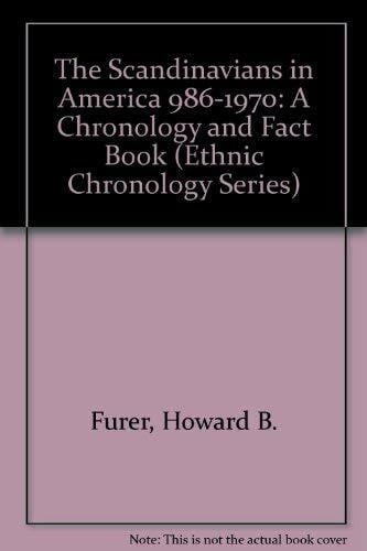 The Scandinavians in America 986-1970: A Chronology and Fact Book (Ethnic Chronology Series, Band 6)